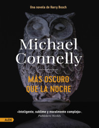 Michael Connelly — MÁS OSCURO QUE LA NOCHE