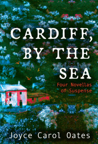 Joyce Carol Oates — Cardiff, by the Sea