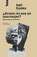 Bell Hooks — ¿Acaso no soy yo una mujer?