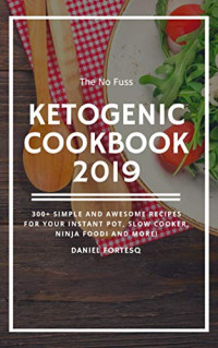 Daniel Fortesq — The No Fuss Ketogenic Cookbook 2019