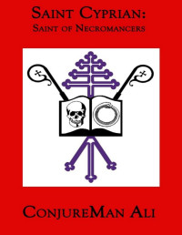 ConjureMan Ali — Saint Cyprian: Saint of Necromancers