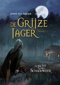John Flanagan — De Grijze Jager 00 - De jacht op het schaduwdier