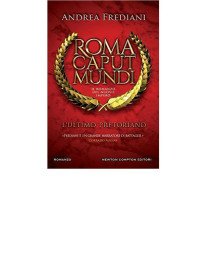 Andrea Frediani — Roma caput mundi. Il romanzo del nuovo impero. L'ultimo pretoriano (2016)