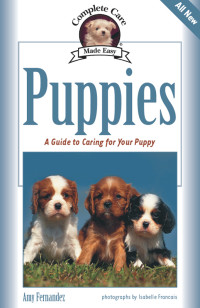 Amy Fernandez — Puppies: A Guide to Caring for Your Puppy
