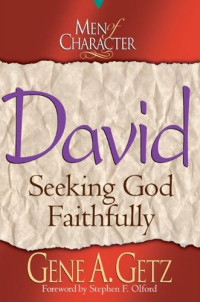 Gene A. Getz [Getz, Gene A.] — Men of Character: David: Seeking God Faithfully
