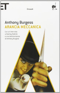 Anthony Burgess [Burgess, Anthony] — Arancia meccanica
