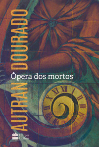 Autran Dourado — Ópera dos mortos
