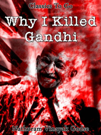 Nathuram Vinayak Godse — Why I killed Gandhi