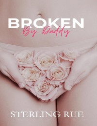 Sterling Rue — Broken by Daddy