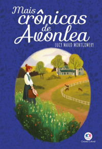 Lucy Maud Montgomery — Mais Crônicas de Avonlea