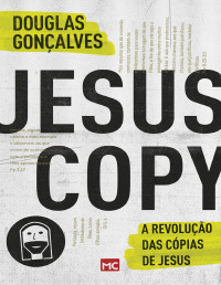 Douglas Gonçalves — JesusCopy: A revolução das cópias de Jesus