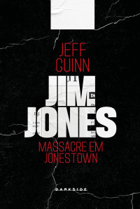 Jeff Guinn — Jim Jones Profile-Massacre em Jonestown