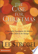 Strobel, Lee — The Case for Christmas: A Journalist Investigates the Identity of the Child in the Manger (Strobel, Lee)