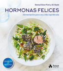 Emma Ellice-Flint & Jill Keyte [Ellice-Flint, Emma] — Hormonas felices: Alimentación para una vida equilibrada (Spanish Edition)