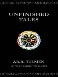 J. R. R. Tolkien — Unfinished Tales