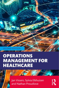 Jan Vissers, Sylvia Elkhuizen, Nathan Proudlove (eds.) — Operations Management for Healthcare, 2nd Edition