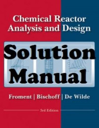 Gilbert F. Froment, Kenneth B. Bischoff, Juray De Wilde — Solution Manual for Chemical Reactor Analysis and Design , 3rd Edition