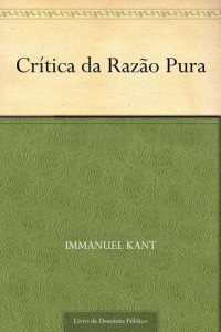 Immanuel Kant — Crítica da Razão Pura