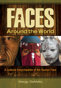 Margo DeMello — Faces around the World: A Cultural Encyclopedia of the Human Face