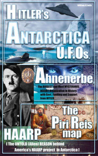 William.A Smith [Smith, William.A] — Hitler: Hitler’s ANTARCTICA UFOs, the Ahnenerbe Society, the Piri Reis Map, HAARP and other Mysteries (Hitler in Antarctica mysteries, ufo Book 1)
