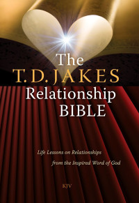 T. D. Jakes [Jakes, T. D.] — The T.D. Jakes Relationship Bible: Life Lessons on Relationships From the Inspired Word of God