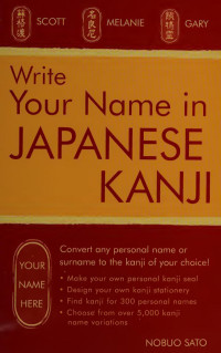 Nobuo Sato — Write Your Name in Japanese Kanji: Convert any personal name or surname to the kanji of your choice: Kanji for over 300 personal names and over 5,000 kanji variations