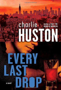Charlie Huston — Every Last Drop