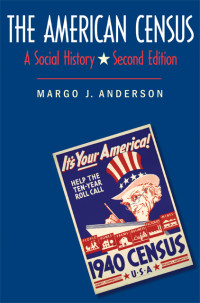 Anderson, Margo J [Anderson, Margo J] — The American Census: A Social History, Second Edition