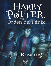 J. K. Rowling — Harry Potter y la Orden del Fénix