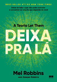 Mel Robbins & Sawyer Robbins — Deixa pra lá: a teoria let them