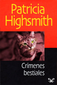 Patricia Highsmith [Patricia Highsmith] — Crímenes bestiales
