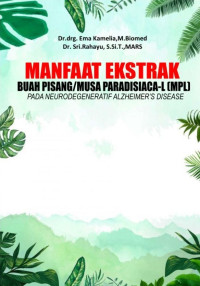 Dr. drg. Ema Kamelia, M.Biomed. & Dr. Sri.Rahayu, S.Si.T., MARS. — Manfaat Ekstrak Buah Pisang/Musa Paradisiaca-L (MPL) pada Neurodegeneratif Alzheimer's Disease
