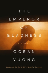 Ocean Vuong — The Emperor of Gladness: A Novel
