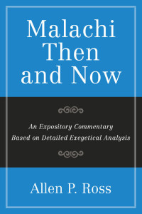 Allen P. Ross [Ross, Allen P.] — Malachi Than and Now: An Expository Commentary Based on Detailed Exegetical Analysis
