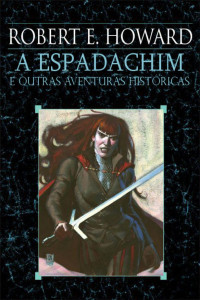 Robert E. Howard — A Espadachim e outras aventuras históricas