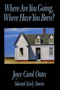 Joyce Carol Oates — Where Are You Going, Where Have You Been?: Selected Early Stories