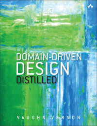 Vernon, Vaughn [Vernon, Vaughn] — Domain-Driven Design Distilled