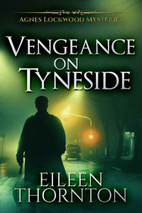 Eileen Thornton — Vengeance On Tyneside (Agnes Lockwood Mystery 3)