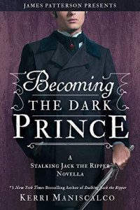 Kerri Maniscalco — Becoming the Dark Prince - Stalking Jack The Ripper Book 3.5