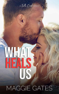 Maggie Gates — What Heals Us: An Age Gap Romance (Falls Creek Book 2)