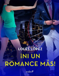 Loles Lopez [Lopez, Loles] — ¡Ni un romance más!