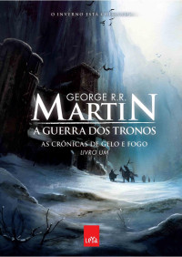 George R. R. Martin — As Crônicas de Gelo e Fogo - A Guerra dos Tronos - Livro 1