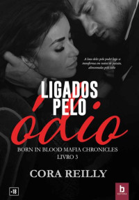 Cora Reilly — 3. Ligados Pelo Ódio