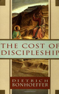 Dietrich Bonhoeffer [Bonhoeffer, Dietrich] — The Cost of Discipleship
