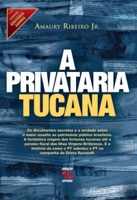 Amaury Ribeiro Jr. — A Privataria Tucana