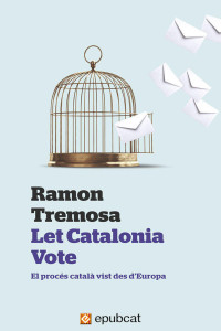 Ramon Tremosa — Let Catalonia Vote. El procés català vist des d’Europa