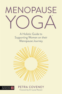 Petra Coveney — Menopause Yoga : A Holistic Guide to Supporting Women on their Menopause Journey