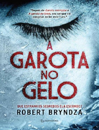 Robert Bryndza [Bryndza, Robert] — A Garota no Gelo