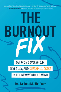 Jacinta M. Jiménez — The Burnout Fix: Overcome Overwhelm, Beat Busy, and Sustain Success in the New World of Work