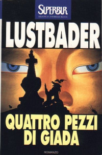 Eric van Lustbader [Lustbader, Eric Van] — Quattro pezzi di giada